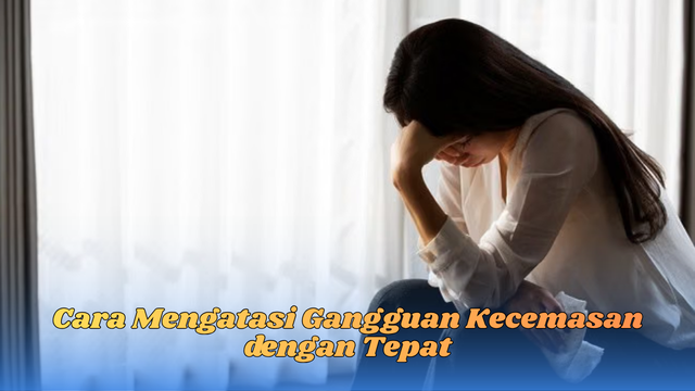 cara mengatasi gangguan kecemasan