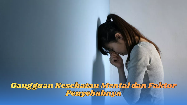 Gangguan Kesehatan Mental dan Faktor Penyebabnya